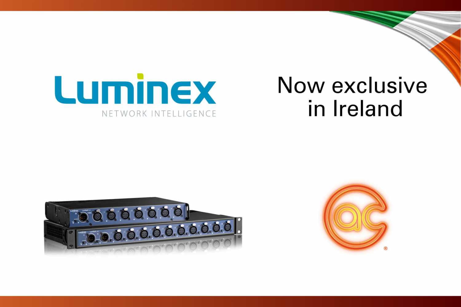 AC-ET is now the exclusive distributor in Ireland for the Luminex range of networking solutions